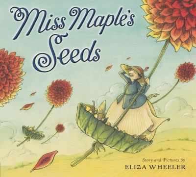 Eliza Wheeler/Miss Maple's Seeds